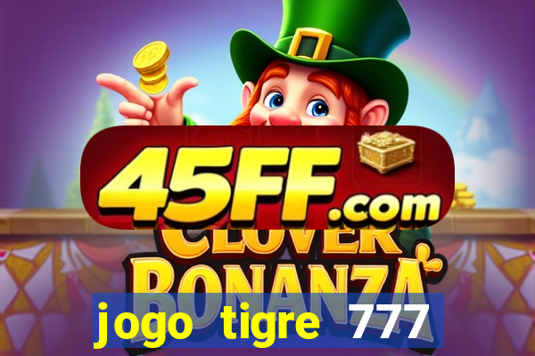 jogo tigre 777 como jogar